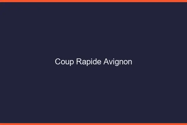 Coup rapide Avignon