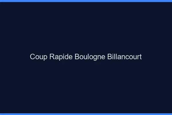 Coup rapide Boulogne-Billancourt