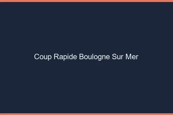 Coup rapide Boulogne-sur-Mer