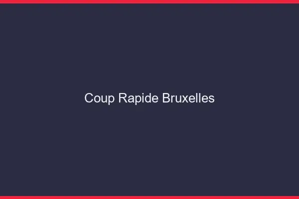 Coup rapide Bruxelles