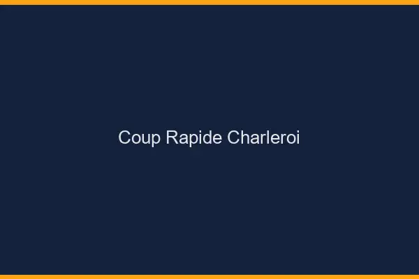 Coup rapide Charleroi