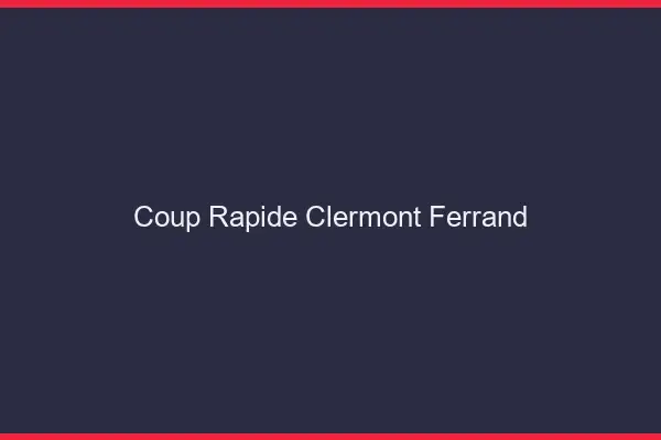 Coup rapide Clermont-Ferrand