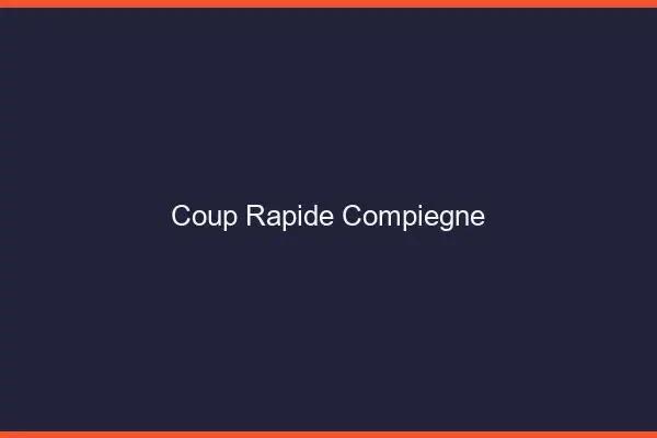 Coup rapide Compiègne