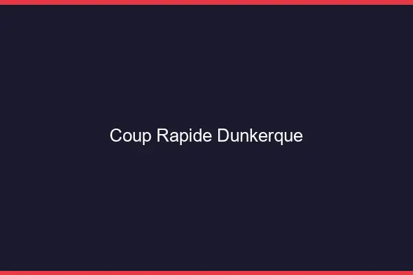 Coup rapide Dunkerque