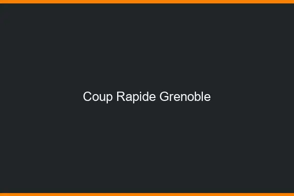 Coup rapide Grenoble