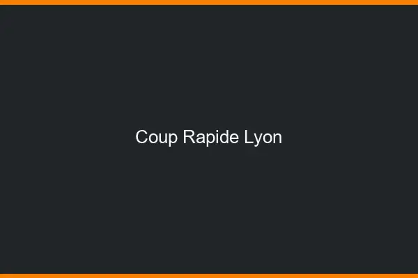 Coup rapide Lyon