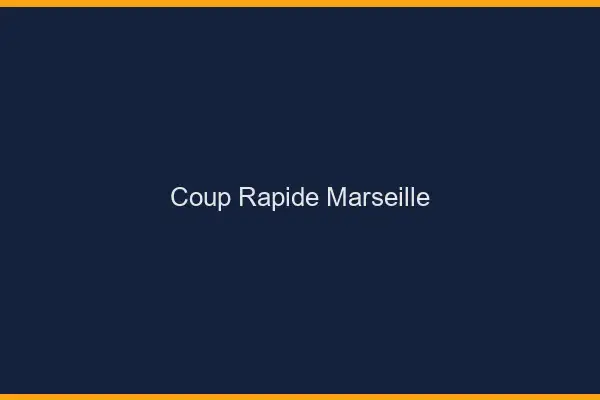 Coup rapide Marseille