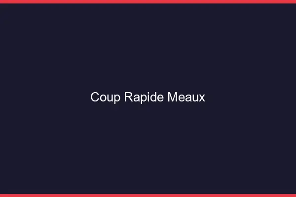 Coup rapide Meaux