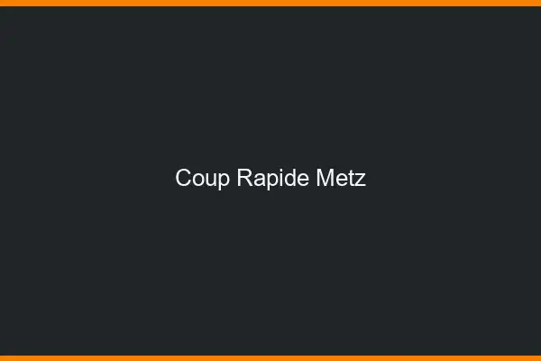 Coup rapide Metz