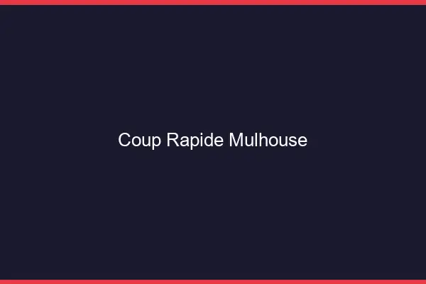 Coup rapide Mulhouse