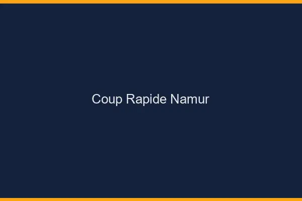 Coup rapide Namur