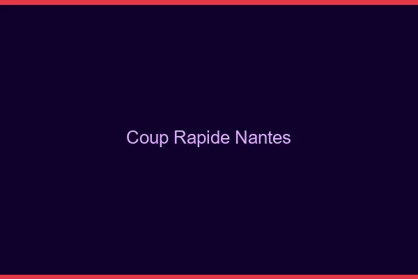 Coup rapide Nantes