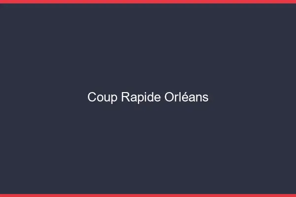 Coup rapide Orléans