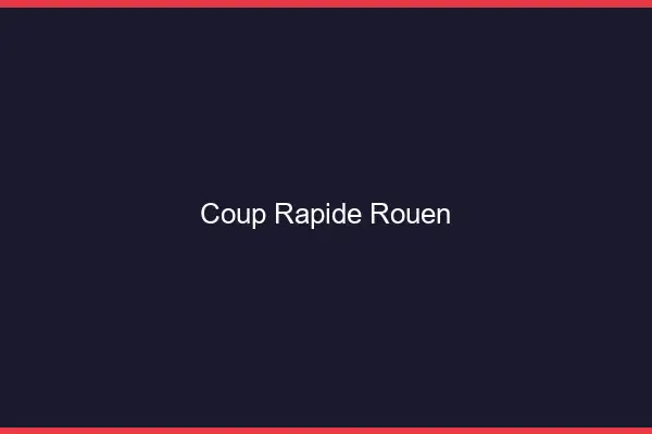 Coup rapide Rouen