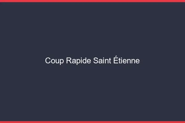 Coup rapide Saint-Étienne