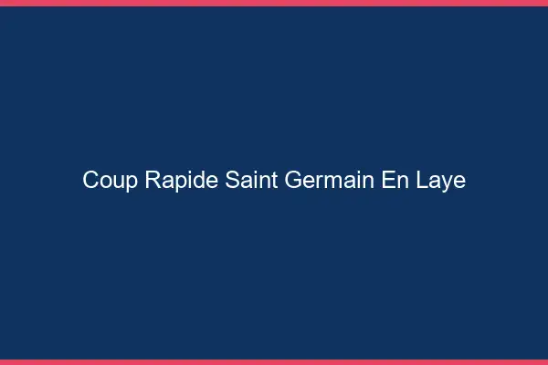 Coup rapide Saint-Germain-en-Laye