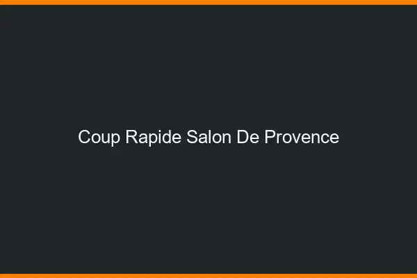 Coup rapide Salon-de-Provence