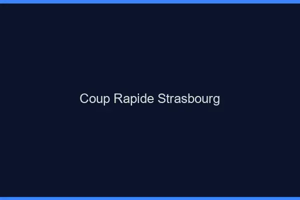 Coup rapide Strasbourg
