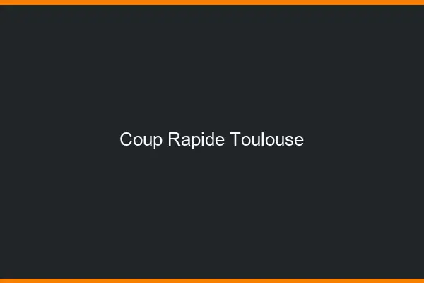 Coup rapide Toulouse