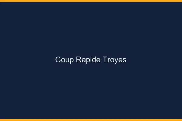 Coup rapide Troyes