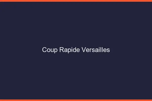 Coup rapide Versailles