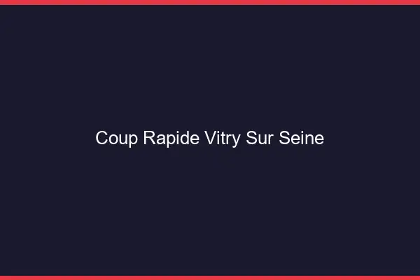 Coup rapide Vitry-sur-Seine