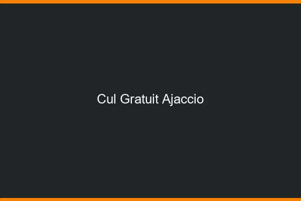 Cul gratuit Ajaccio