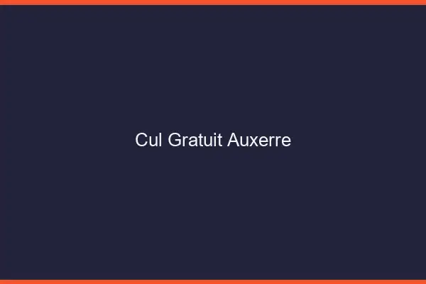 Cul gratuit Auxerre