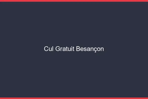 Cul gratuit Besançon