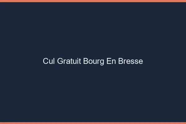 Cul gratuit Bourg-en-Bresse