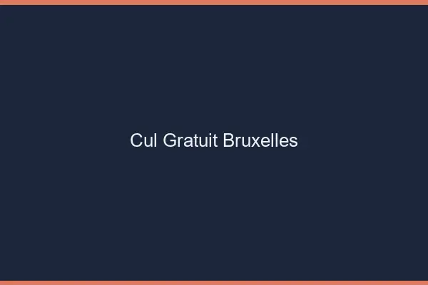 Cul gratuit Bruxelles