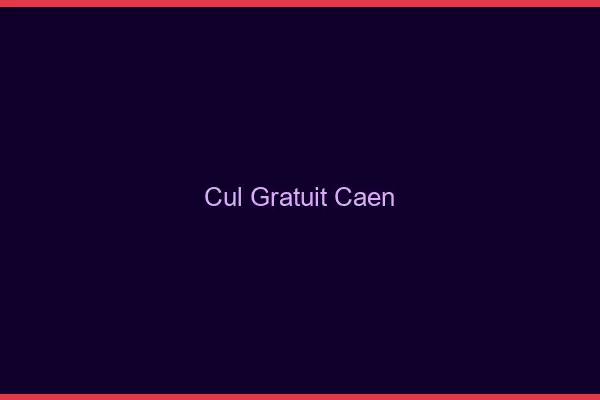 Cul gratuit Caen