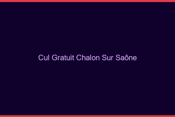 Cul gratuit Chalon-sur-Saône