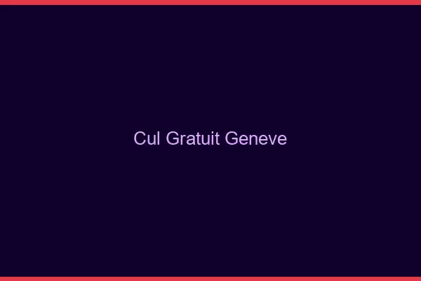 Cul gratuit Genève