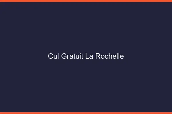 Cul gratuit la rochelle