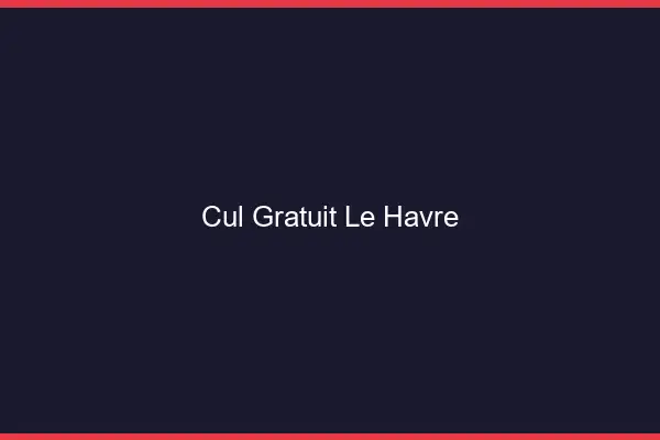 Cul gratuit le havre