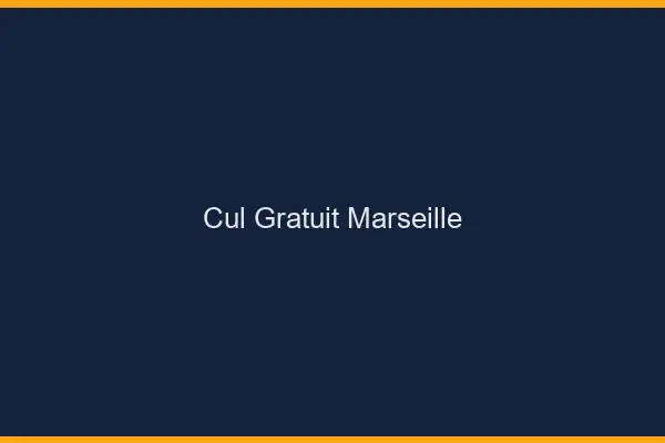 Cul gratuit Marseille