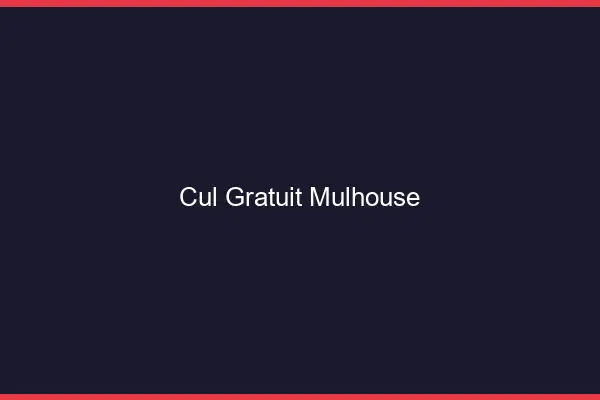 Cul gratuit Mulhouse