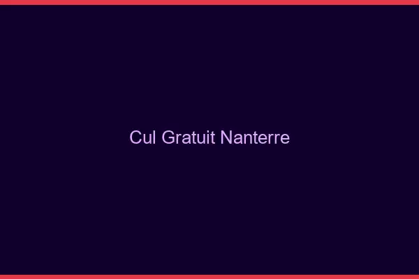 Cul gratuit Nanterre