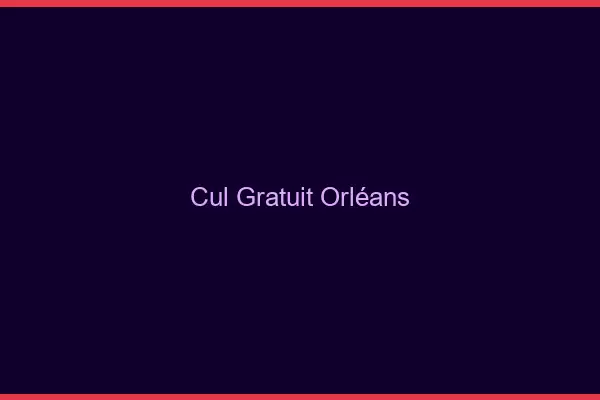 Cul gratuit Orléans