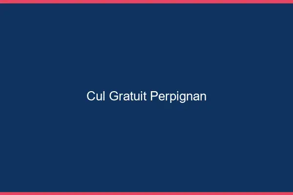Cul gratuit Perpignan