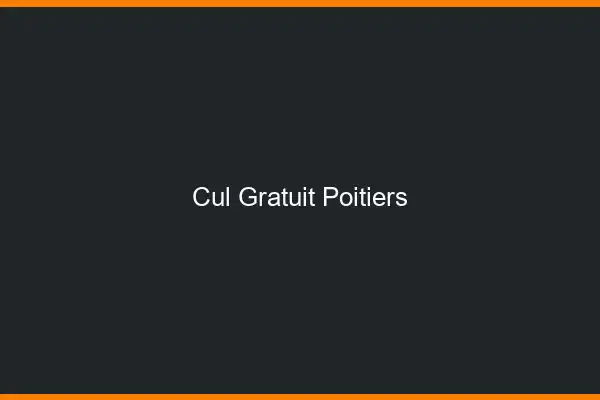 Cul gratuit Poitiers