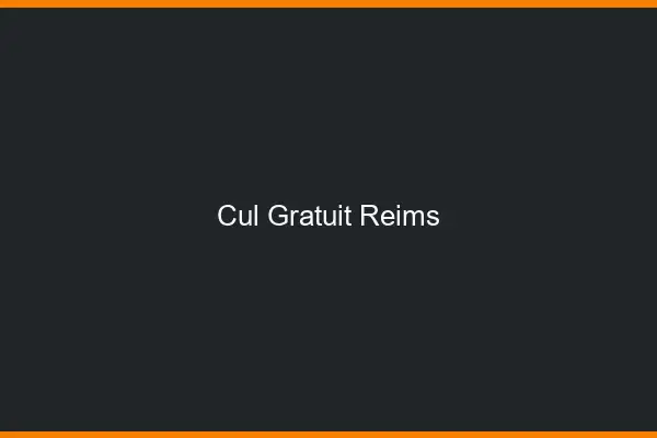 Cul gratuit Reims