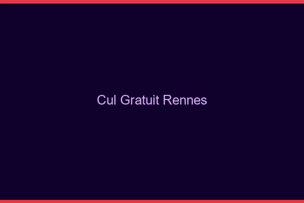 Cul gratuit Rennes