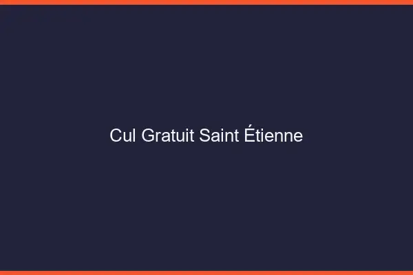 Cul gratuit Saint-Étienne