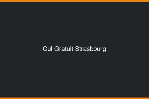 Cul gratuit Strasbourg