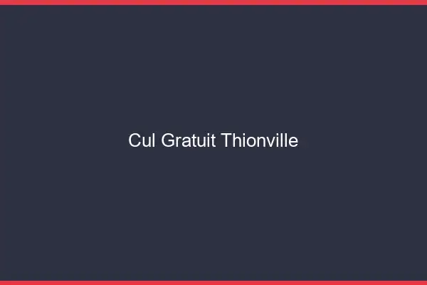 Cul gratuit Thionville
