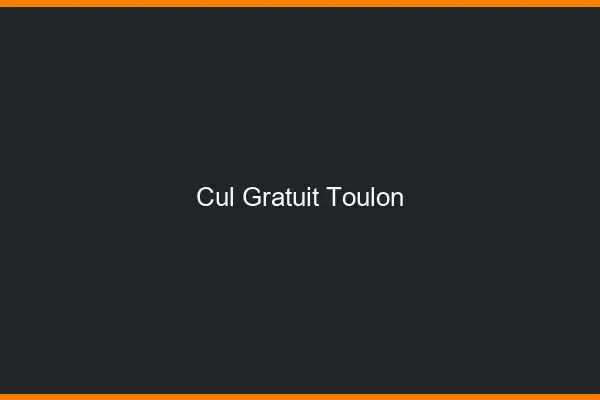 Cul gratuit Toulon