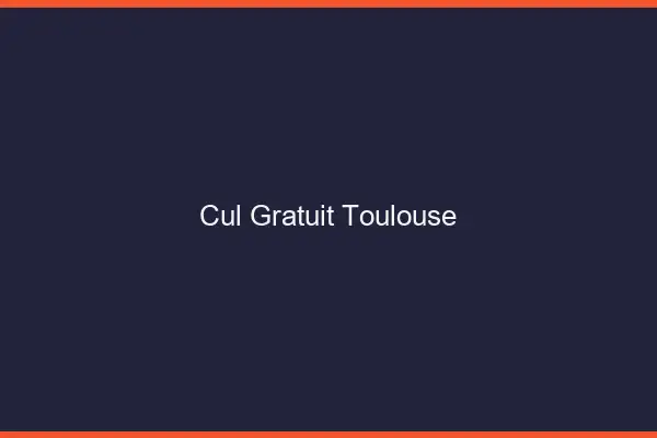 Cul gratuit Toulouse