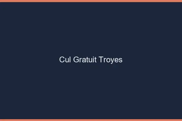 Cul gratuit Troyes
